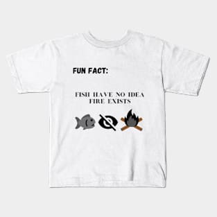 Fish Have No Idea Fire Exists. Kids T-Shirt